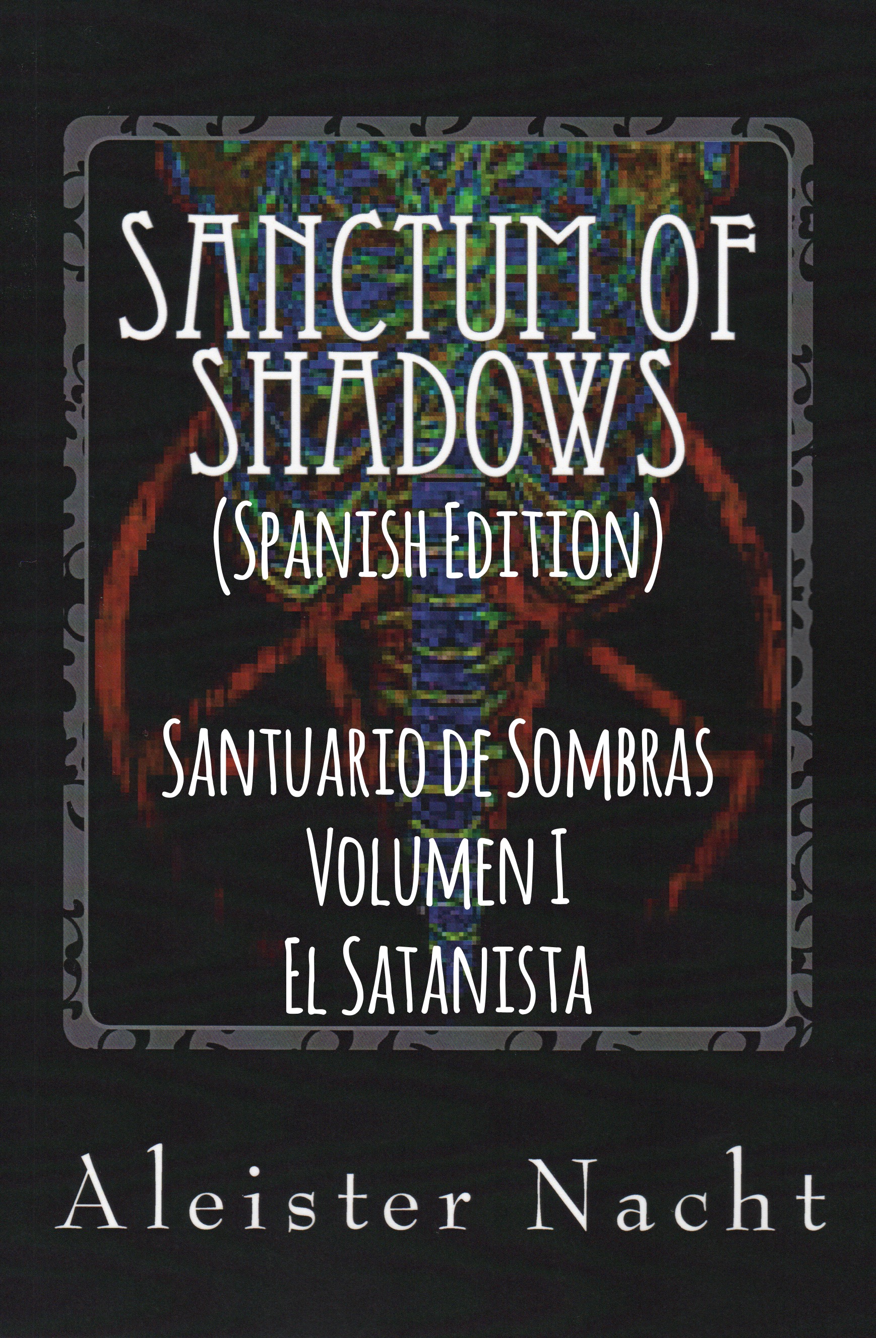 Santuario de Sombras Volumen I by Aleister Nacht