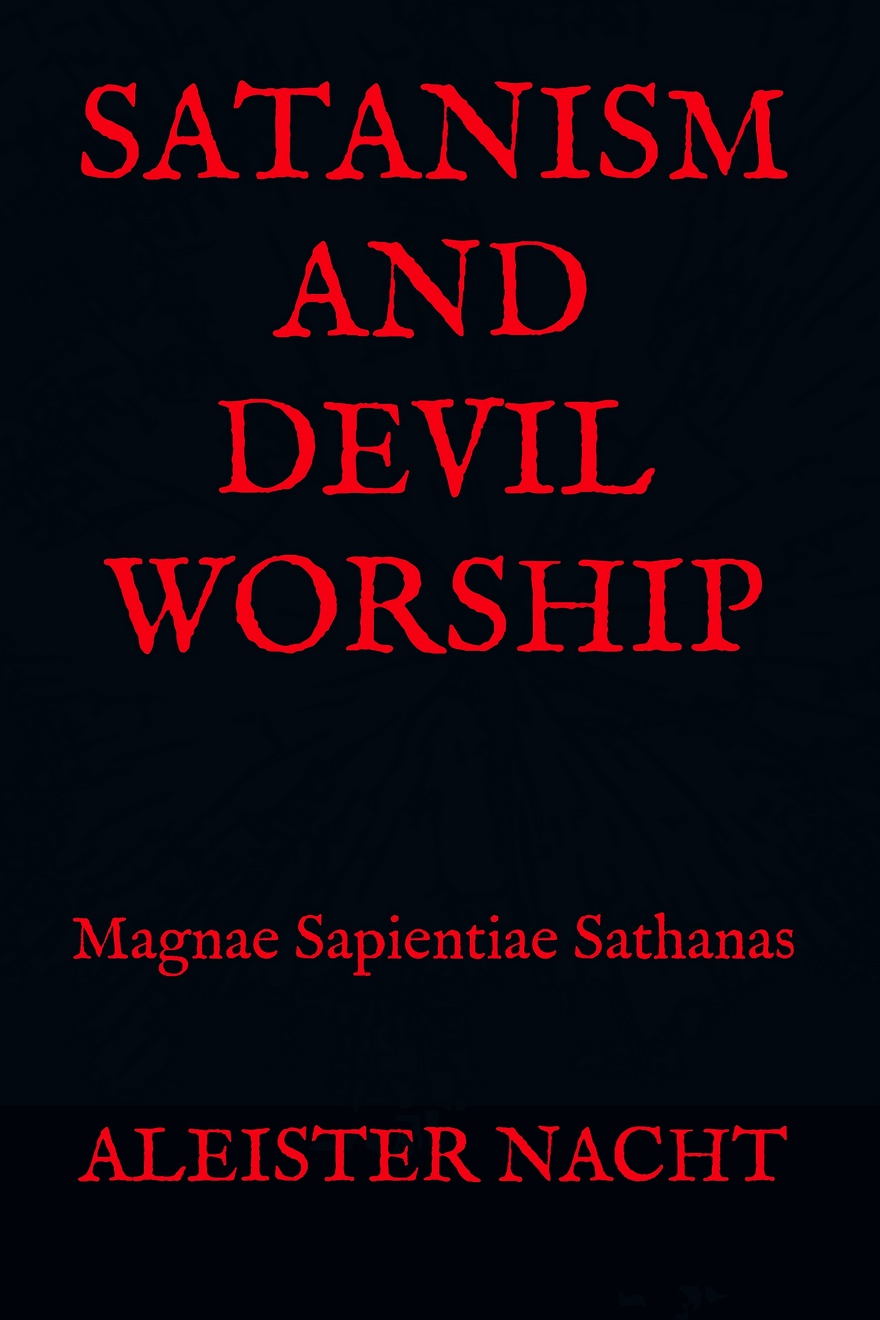Satanism and Devil Worship by Aleister Nacht